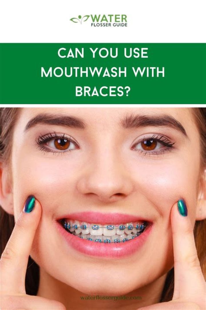 Can you use mouthwash with braces?