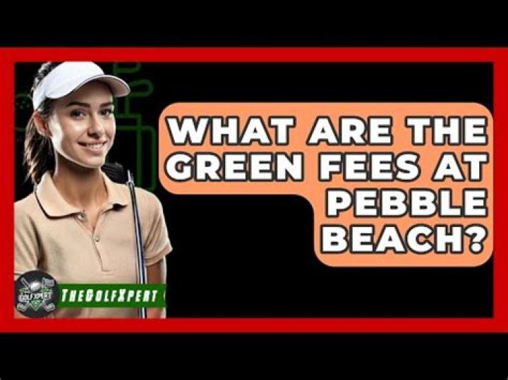 How much are green fees at Pebble Beach?