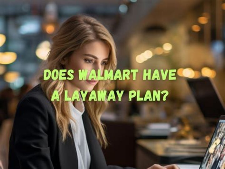 Is Walmart offering layaway?