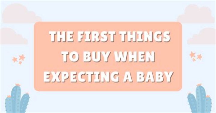 What are the first things to buy when expecting a baby?
