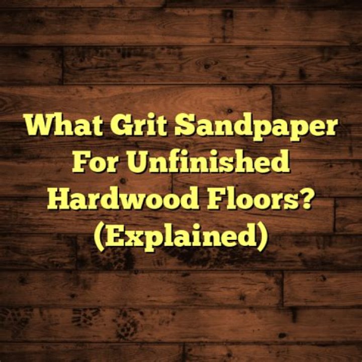 What grit sandpaper should I use for hardwood floors?