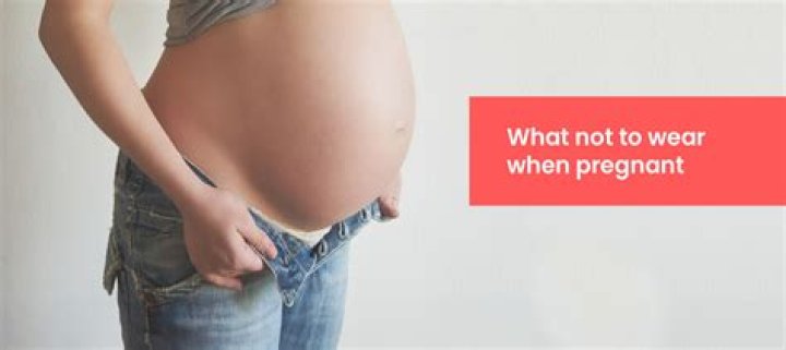 What should you not wear when pregnant?