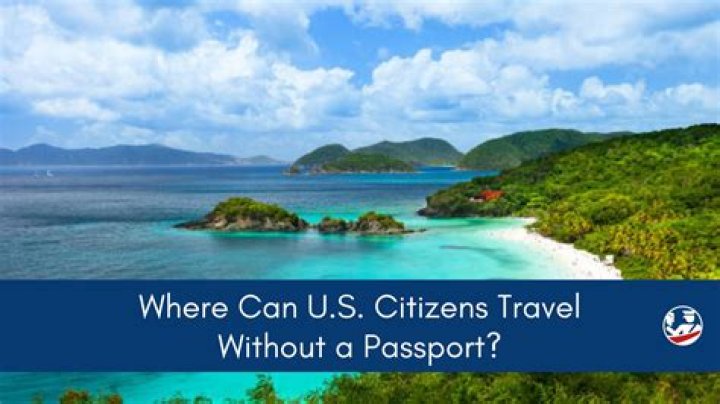 Where can U.S. citizens travel without a passport?