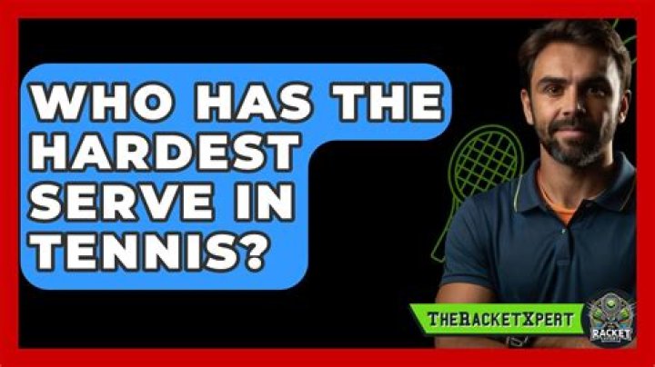 Who has the hardest serve in tennis?