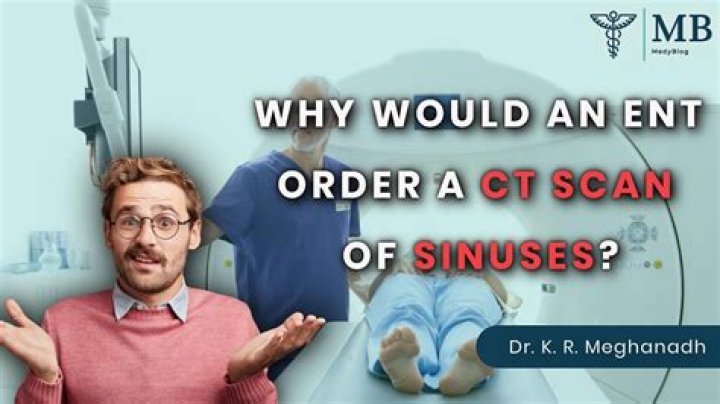 Why would an ENT order a CT scan of sinuses?